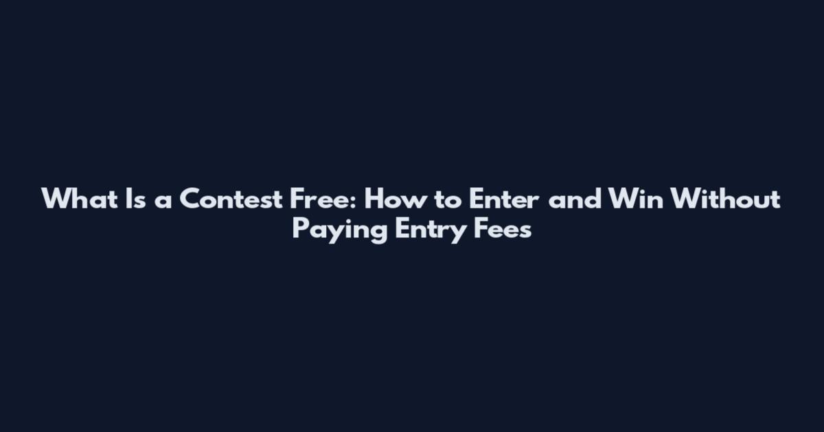 What Is a Contest Free: How to Enter and Win Without Paying Entry Fees