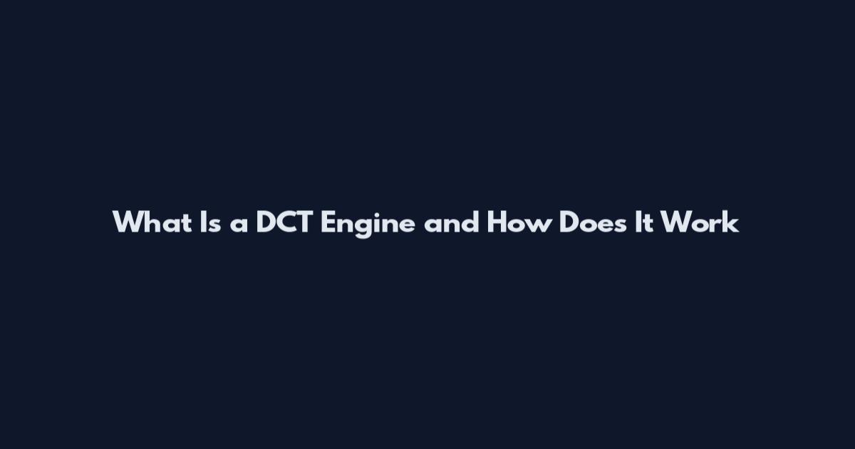 What Is a DCT Engine and How Does It Work
