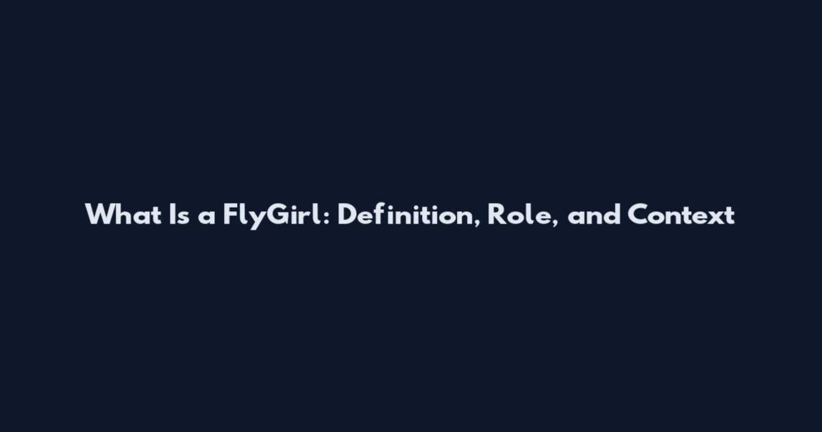 What Is a FlyGirl: Definition, Role, and Context