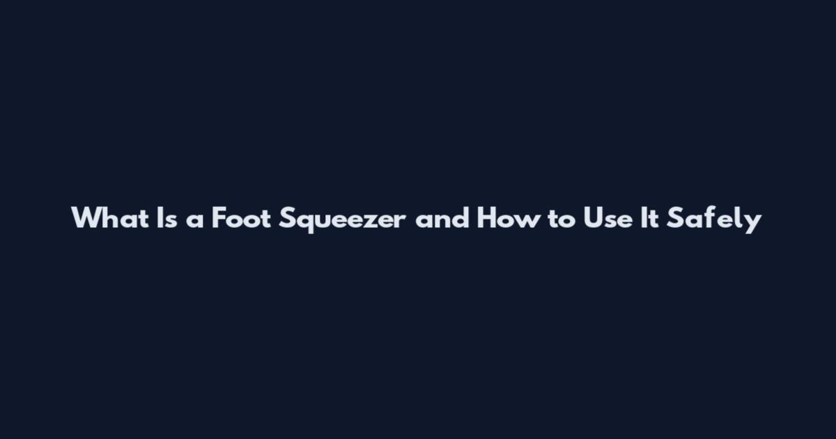 What Is a Foot Squeezer and How to Use It Safely
