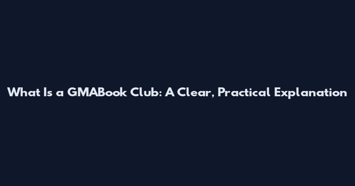 What Is a GMABook Club: A Clear, Practical Explanation