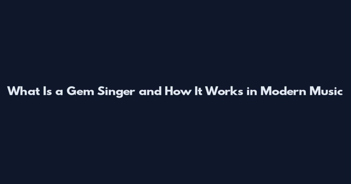 What Is a Gem Singer and How It Works in Modern Music