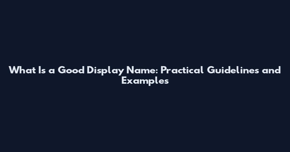 What Is a Good Display Name: Practical Guidelines and Examples
