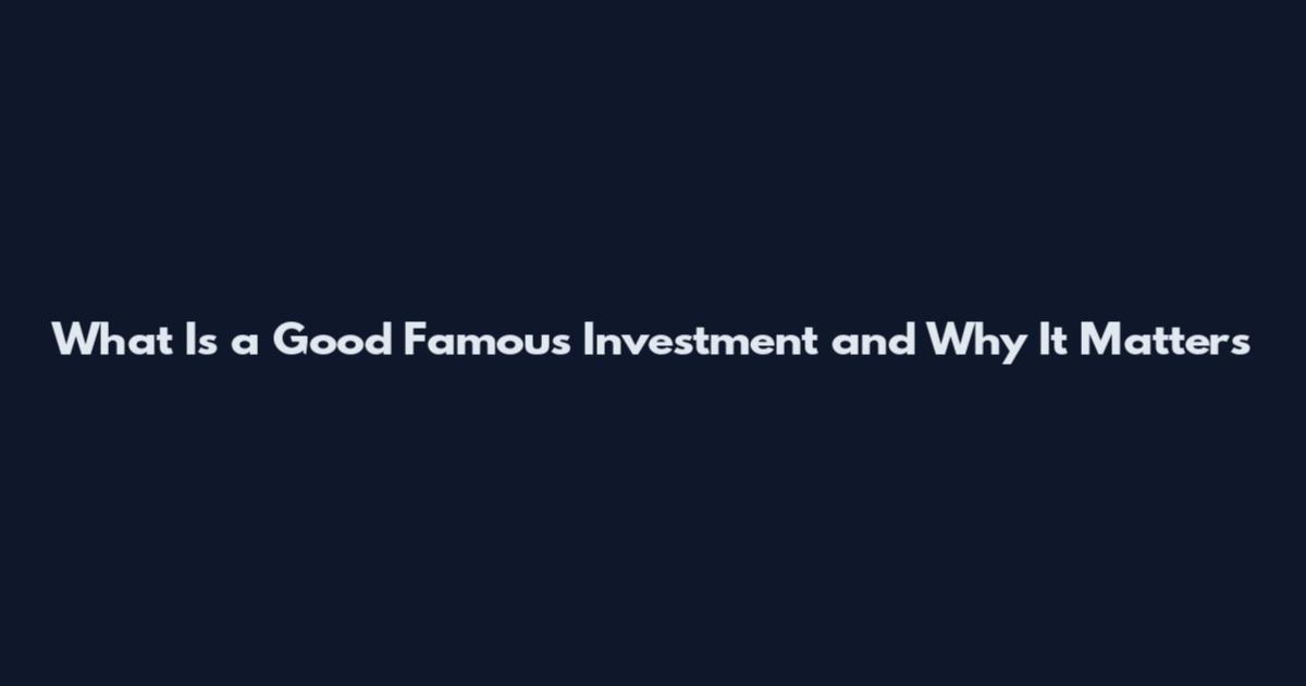 What Is a Good Famous Investment and Why It Matters