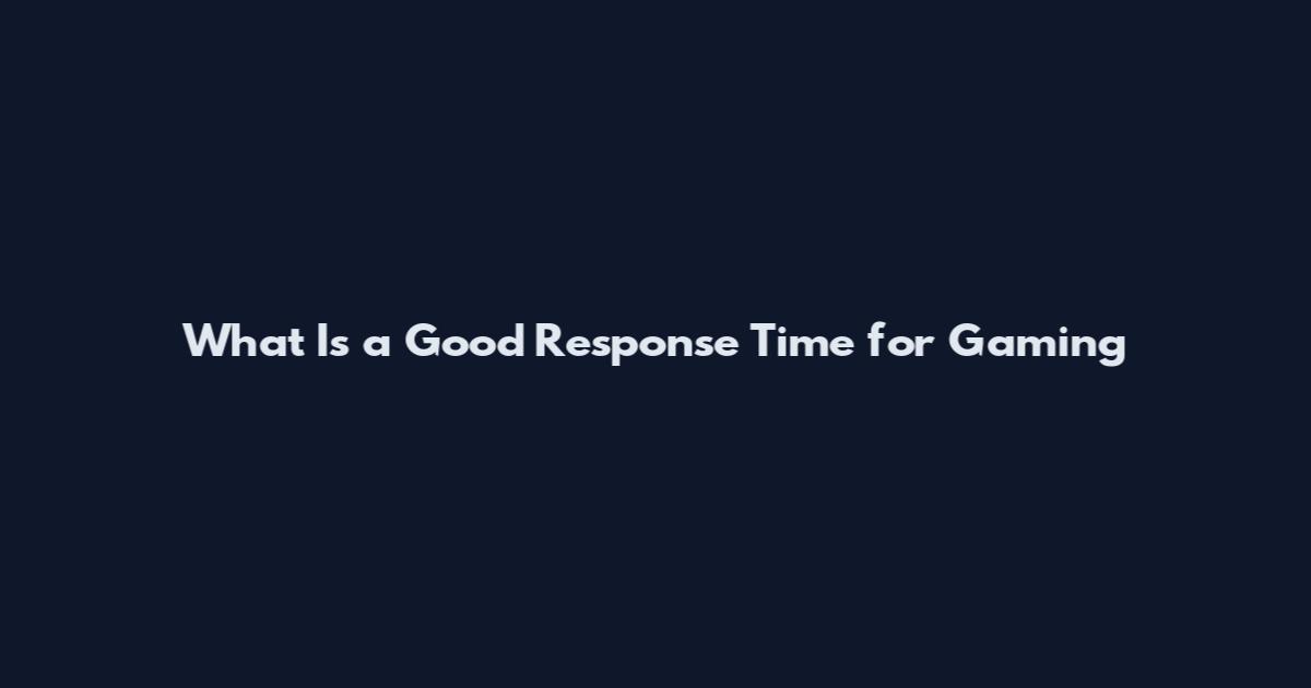 What Is a Good Response Time for Gaming