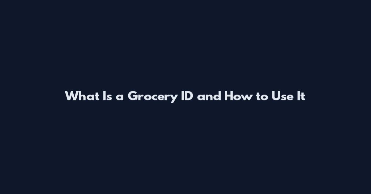 What Is a Grocery ID and How to Use It