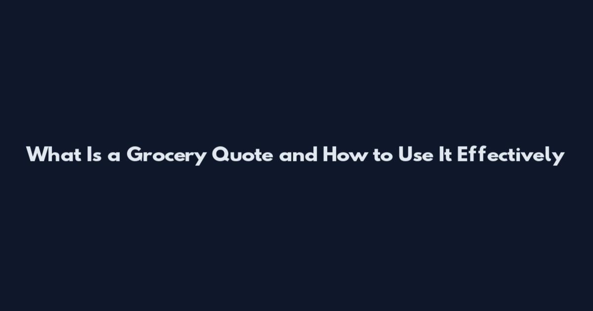 What Is a Grocery Quote and How to Use It Effectively