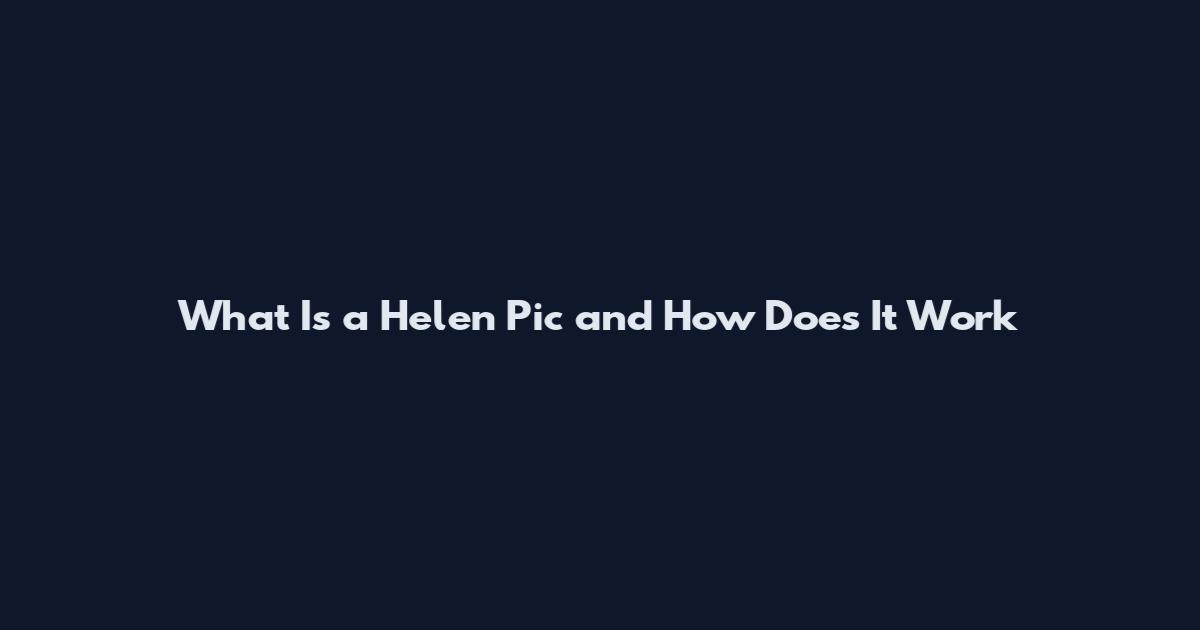 What Is a Helen Pic and How Does It Work
