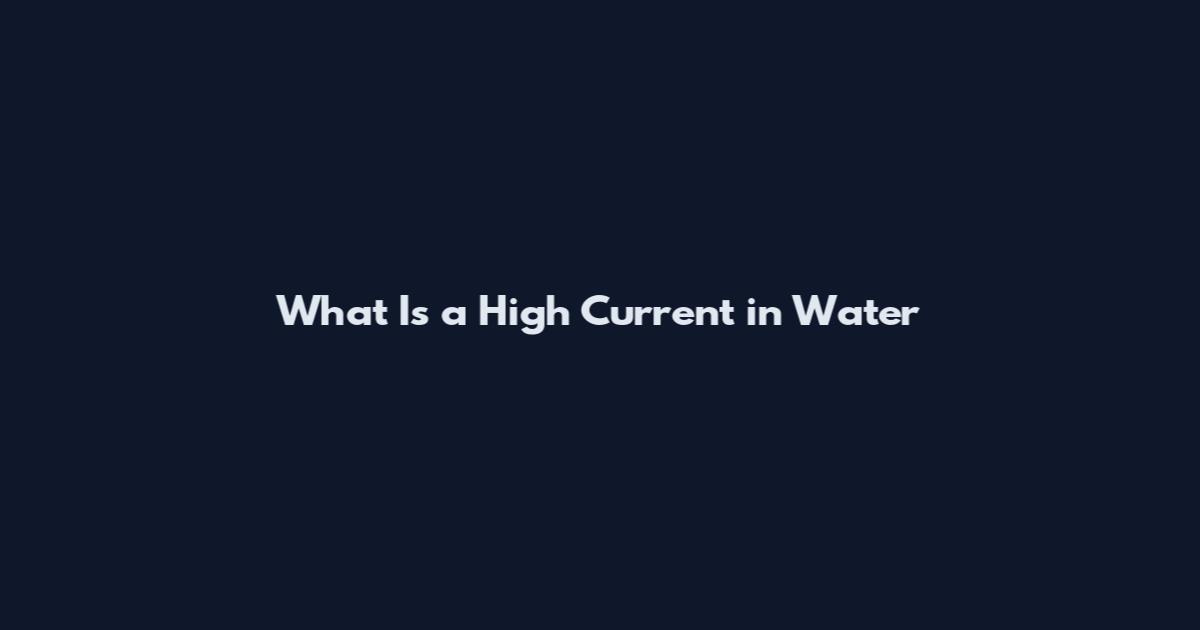 What Is a High Current in Water