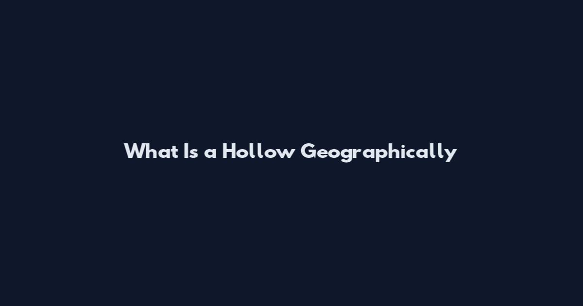 What Is a Hollow Geographically