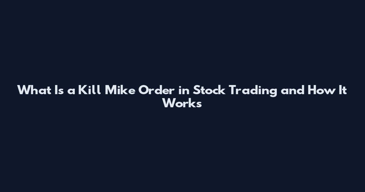 What Is a Kill Mike Order in Stock Trading and How It Works