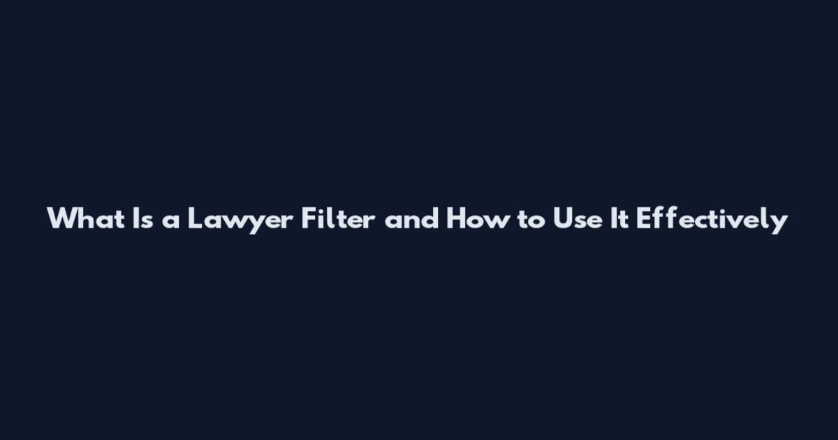 What Is a Lawyer Filter and How to Use It Effectively