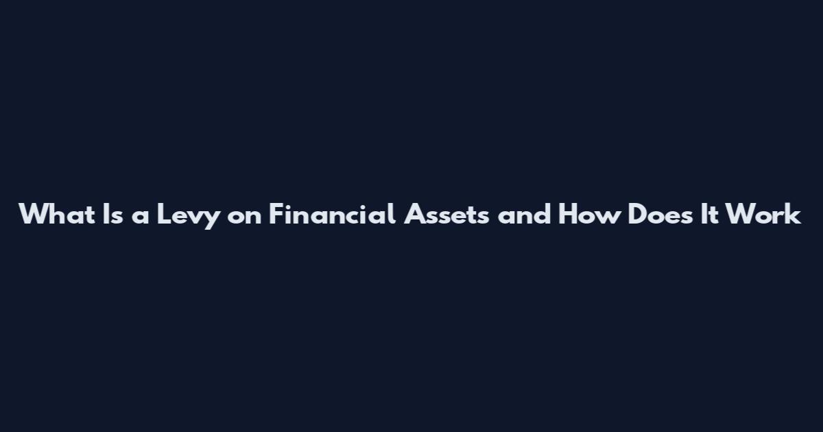 What Is a Levy on Financial Assets and How Does It Work