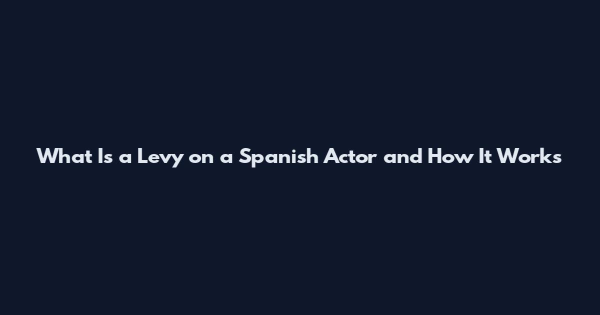 What Is a Levy on a Spanish Actor and How It Works