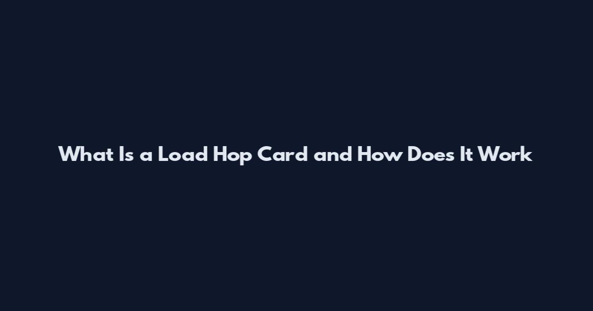 What Is a Load Hop Card and How Does It Work