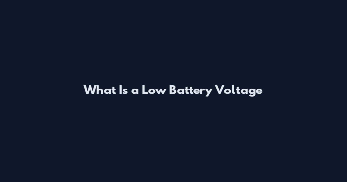 What Is a Low Battery Voltage