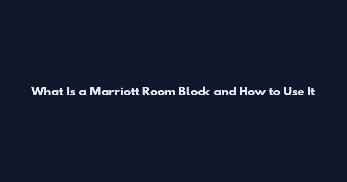 What Is a Marriott Room Block and How to Use It