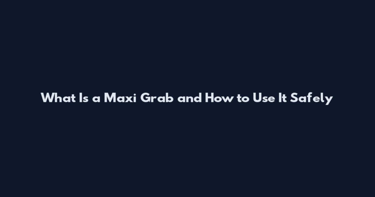What Is a Maxi Grab and How to Use It Safely