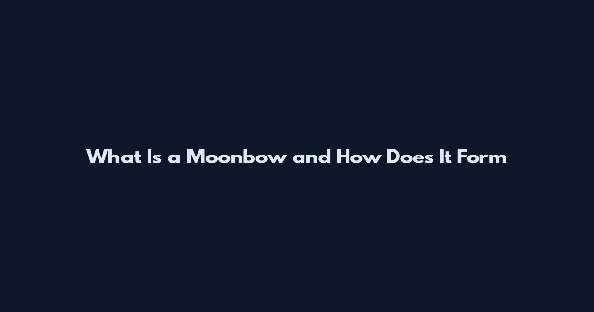 What Is a Moonbow and How Does It Form