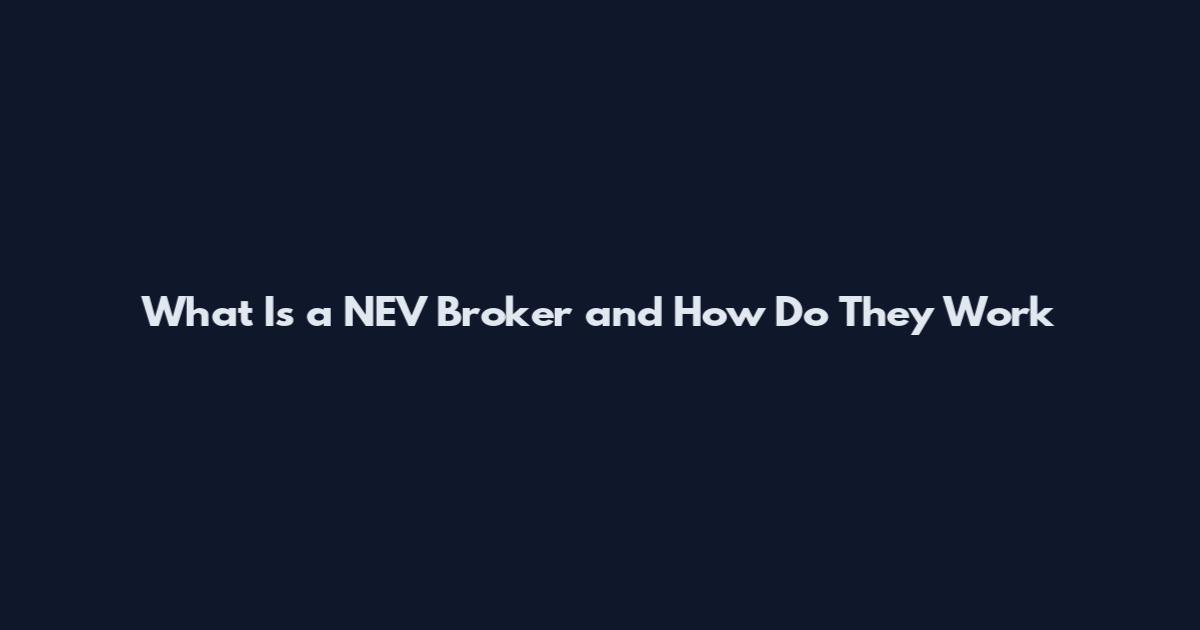 What Is a NEV Broker and How Do They Work