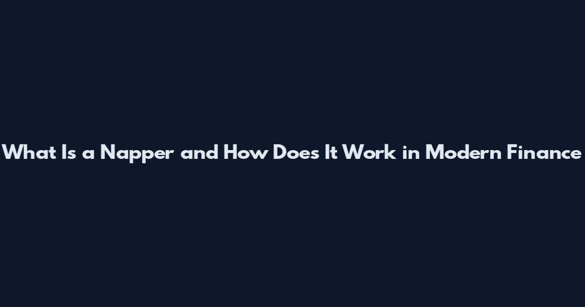 What Is a Napper and How Does It Work in Modern Finance