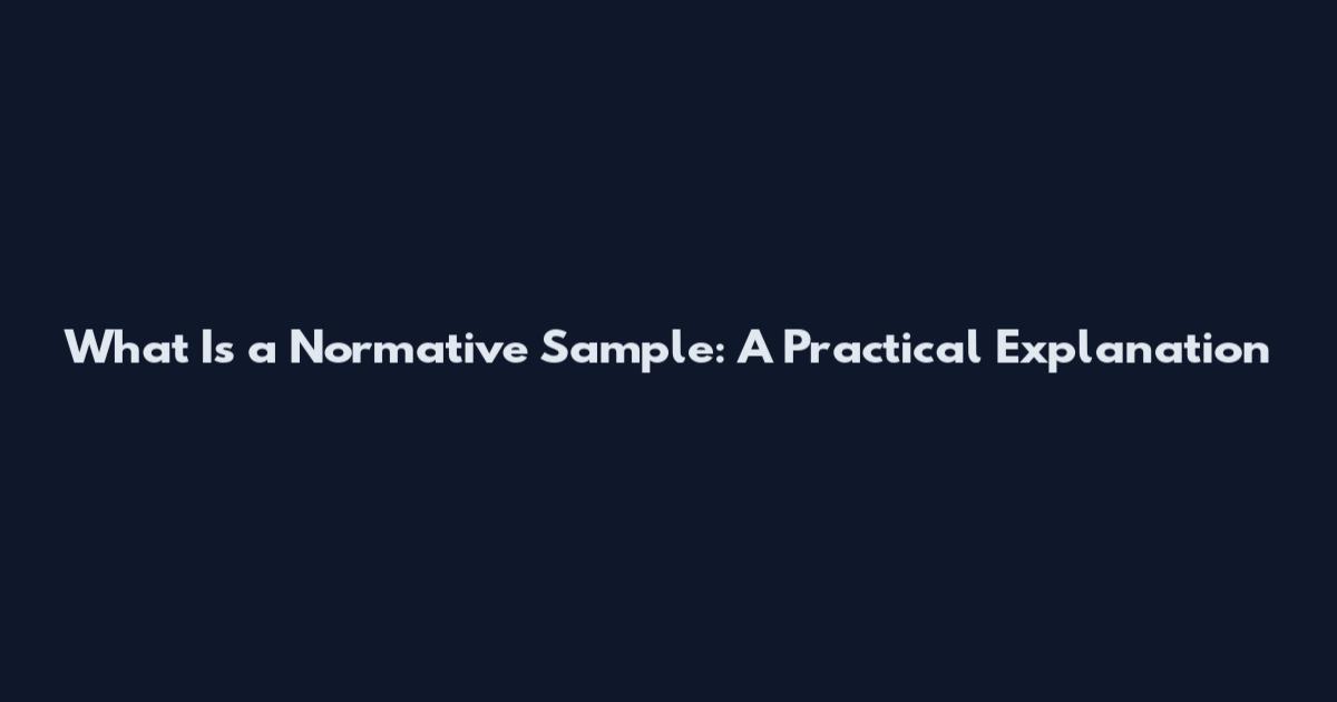 What Is a Normative Sample: A Practical Explanation