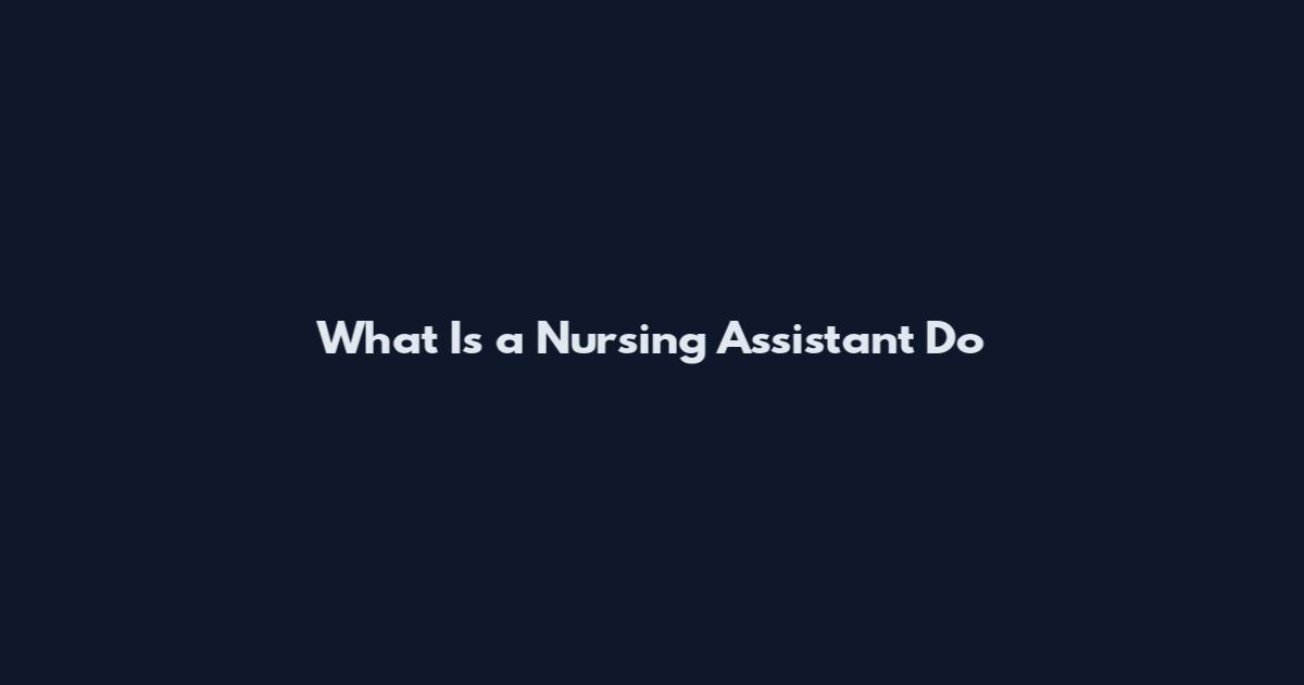 What Is a Nursing Assistant Do