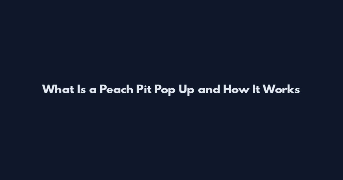 What Is a Peach Pit Pop Up and How It Works