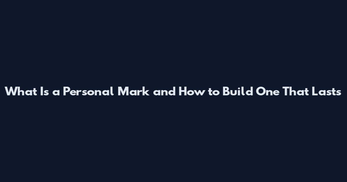 What Is a Personal Mark and How to Build One That Lasts
