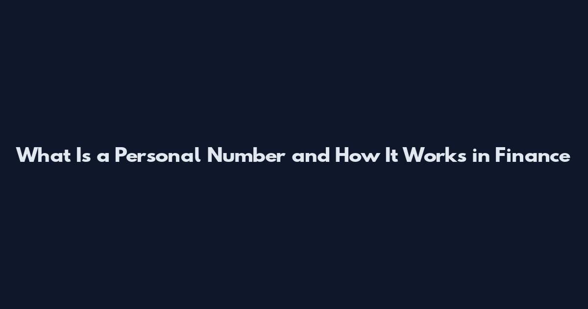 What Is a Personal Number and How It Works in Finance