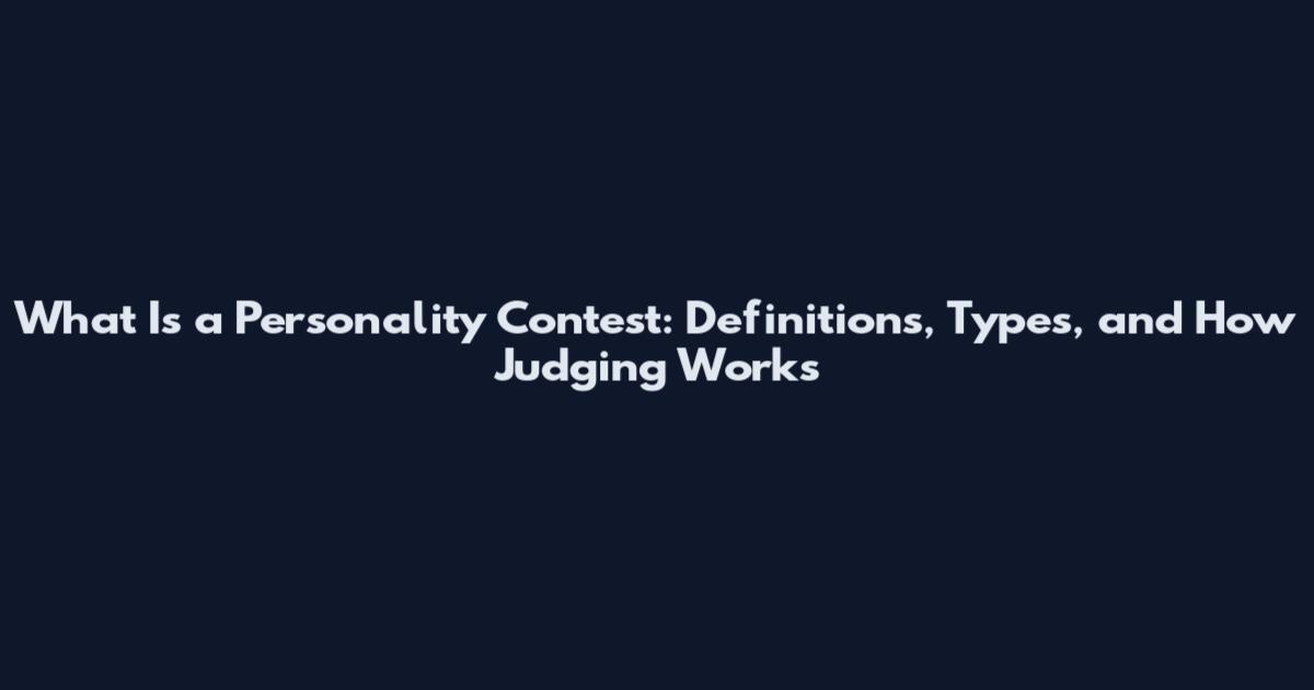 What Is a Personality Contest: Definitions, Types, and How Judging Works