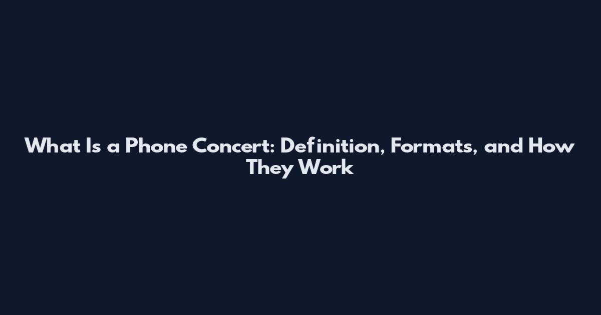 What Is a Phone Concert: Definition, Formats, and How They Work
