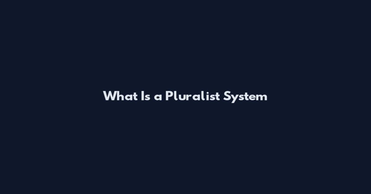 What Is a Pluralist System