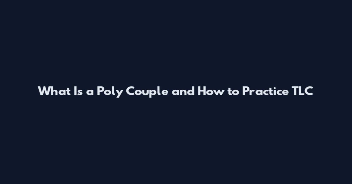 What Is a Poly Couple and How to Practice TLC