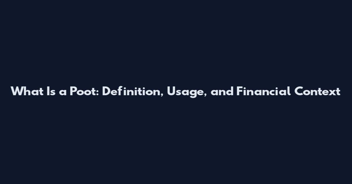 What Is a Poot: Definition, Usage, and Financial Context