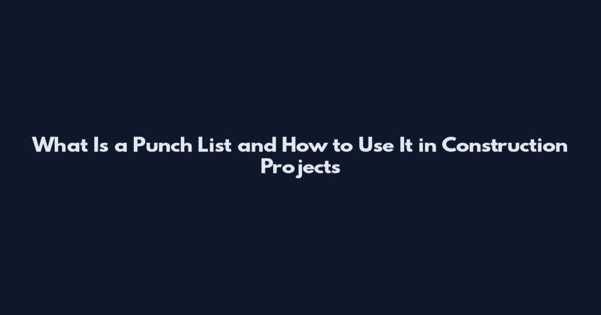What Is a Punch List and How to Use It in Construction Projects
