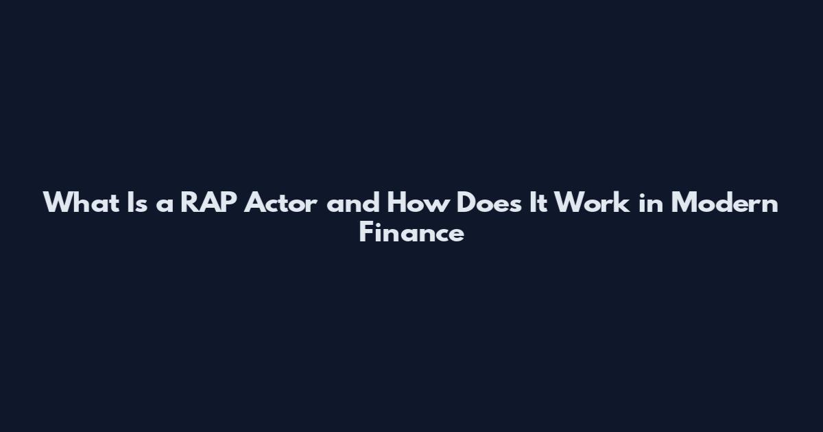What Is a RAP Actor and How Does It Work in Modern Finance