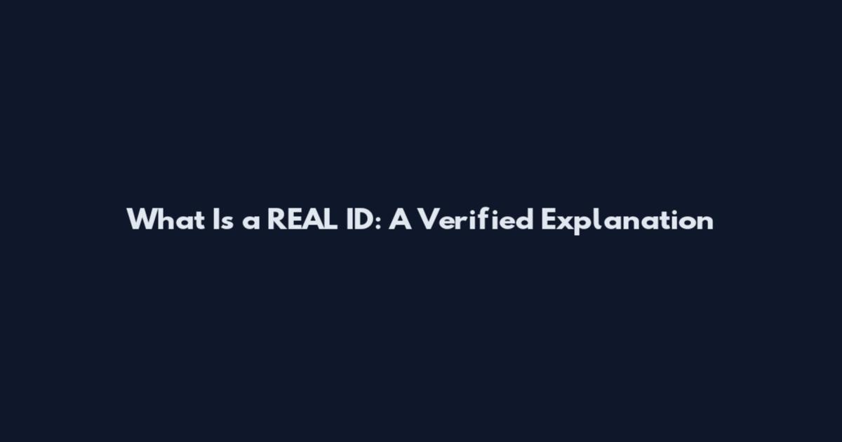 What Is a REAL ID: A Verified Explanation