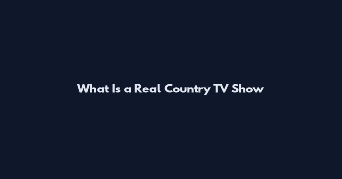 What Is a Real Country TV Show