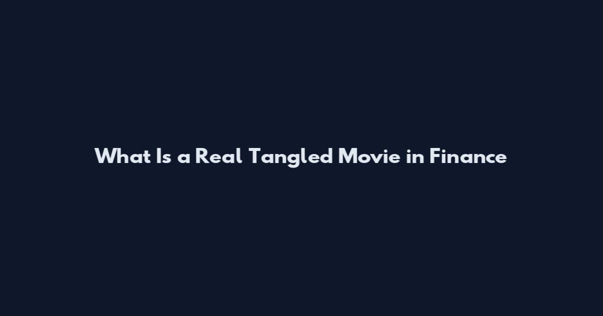 What Is a Real Tangled Movie in Finance