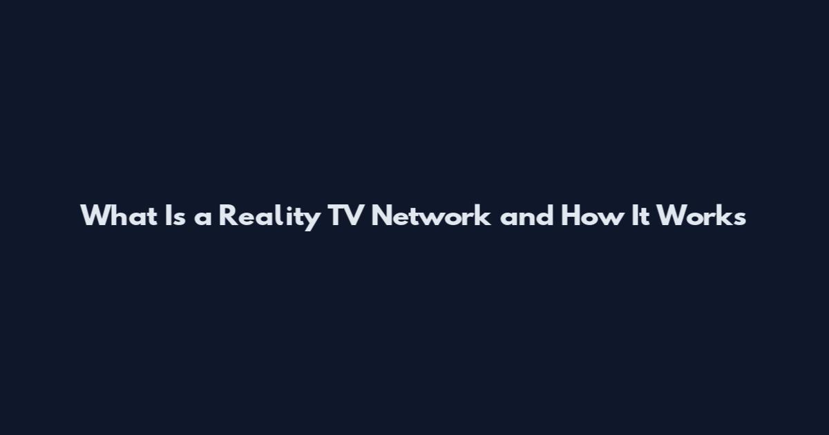 What Is a Reality TV Network and How It Works