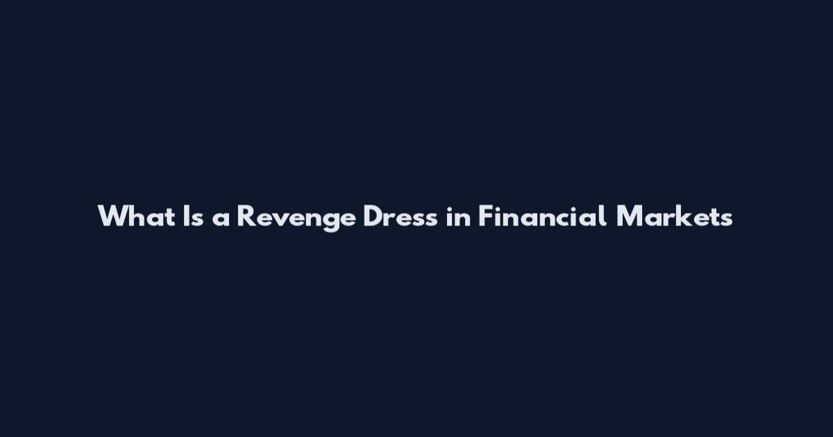 What Is a Revenge Dress in Financial Markets