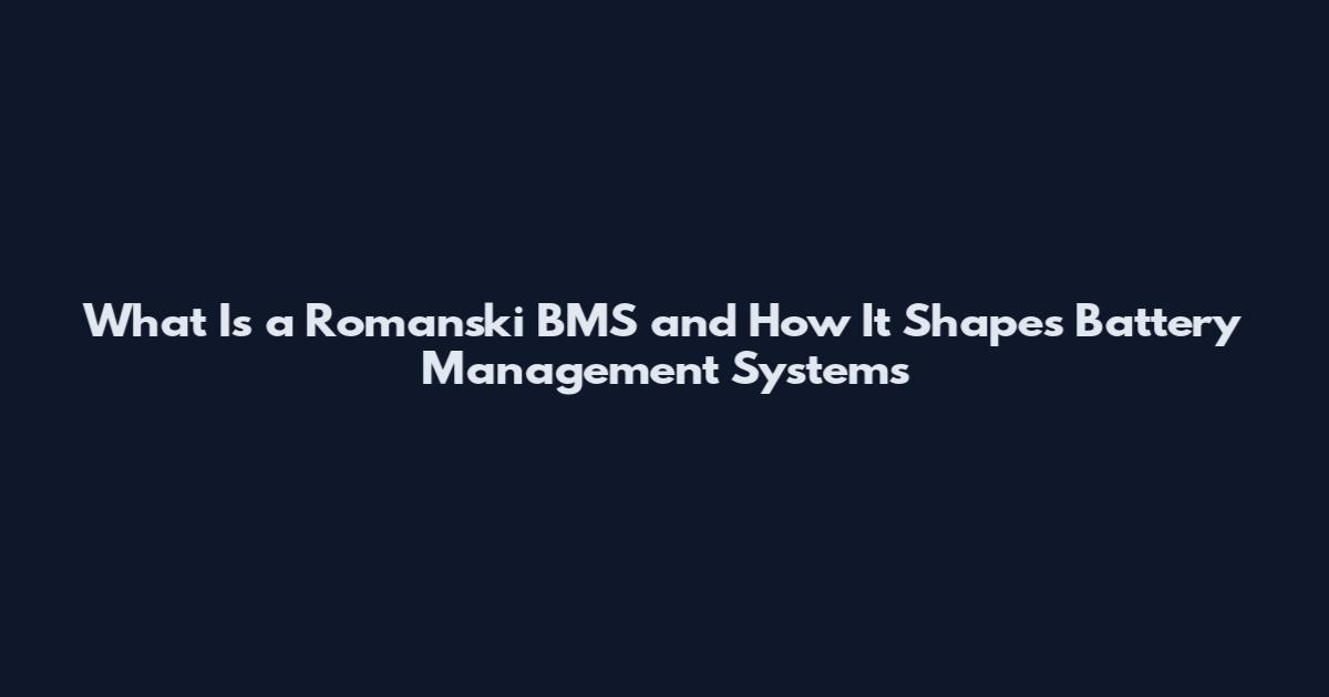 What Is a Romanski BMS and How It Shapes Battery Management Systems