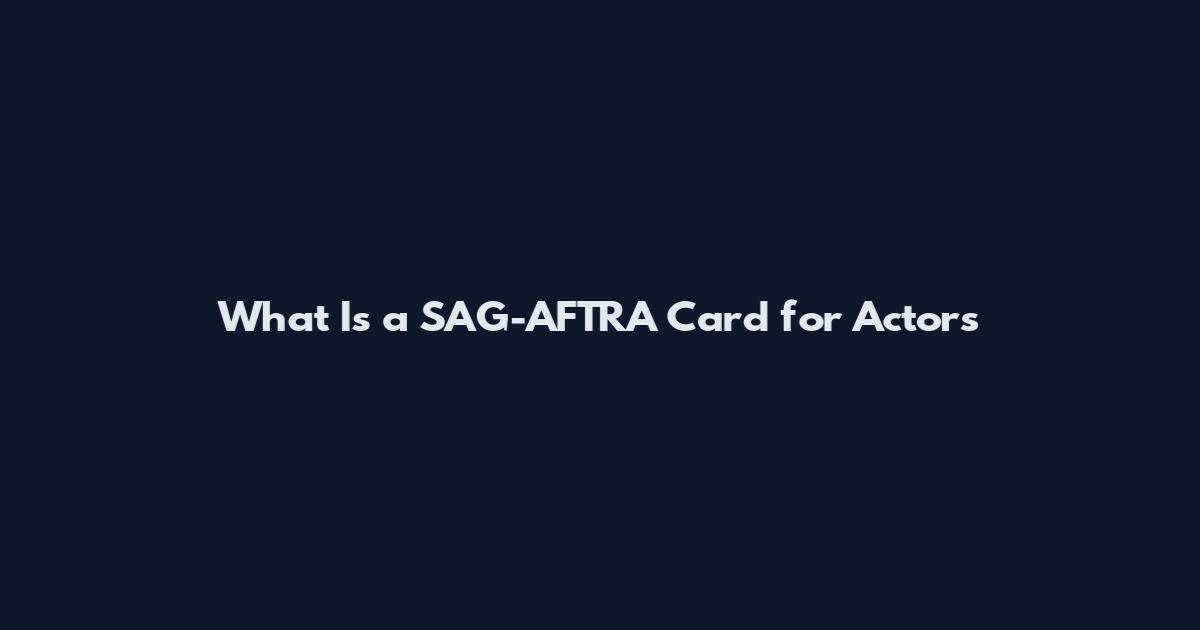 What Is a SAG-AFTRA Card for Actors