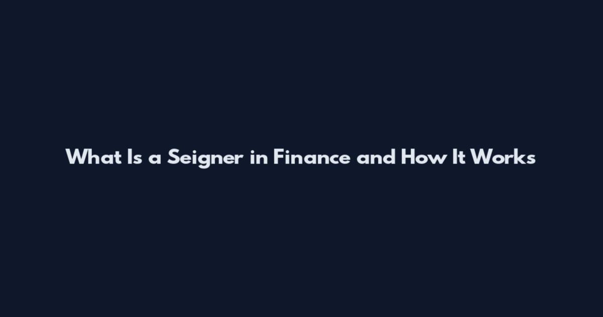 What Is a Seigner in Finance and How It Works