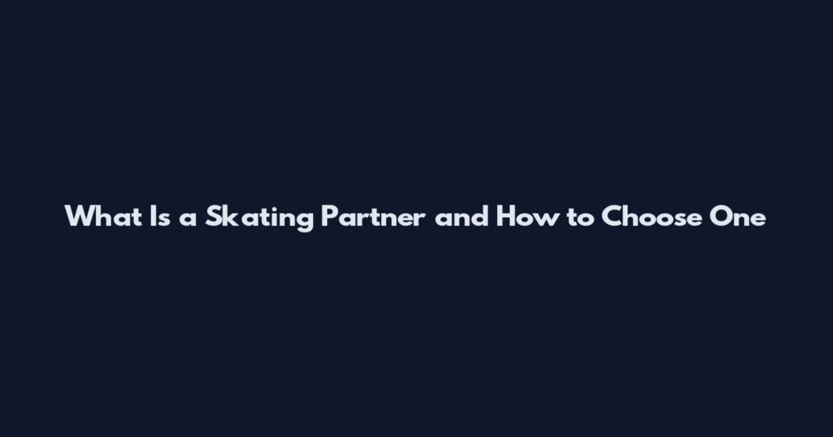 What Is a Skating Partner and How to Choose One