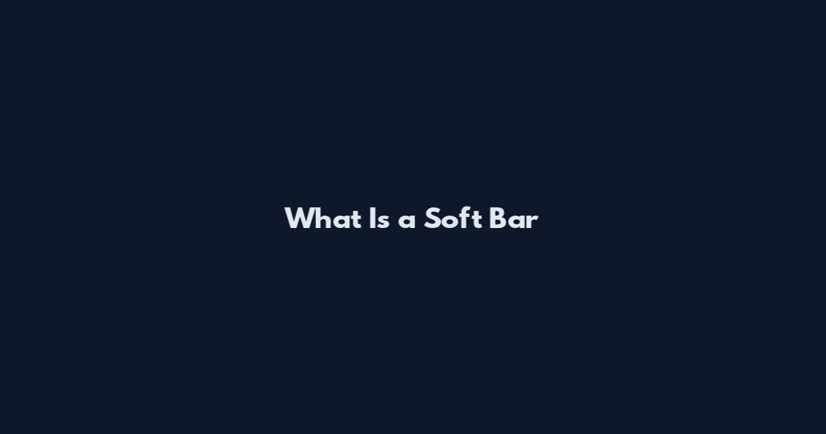 What Is a Soft Bar