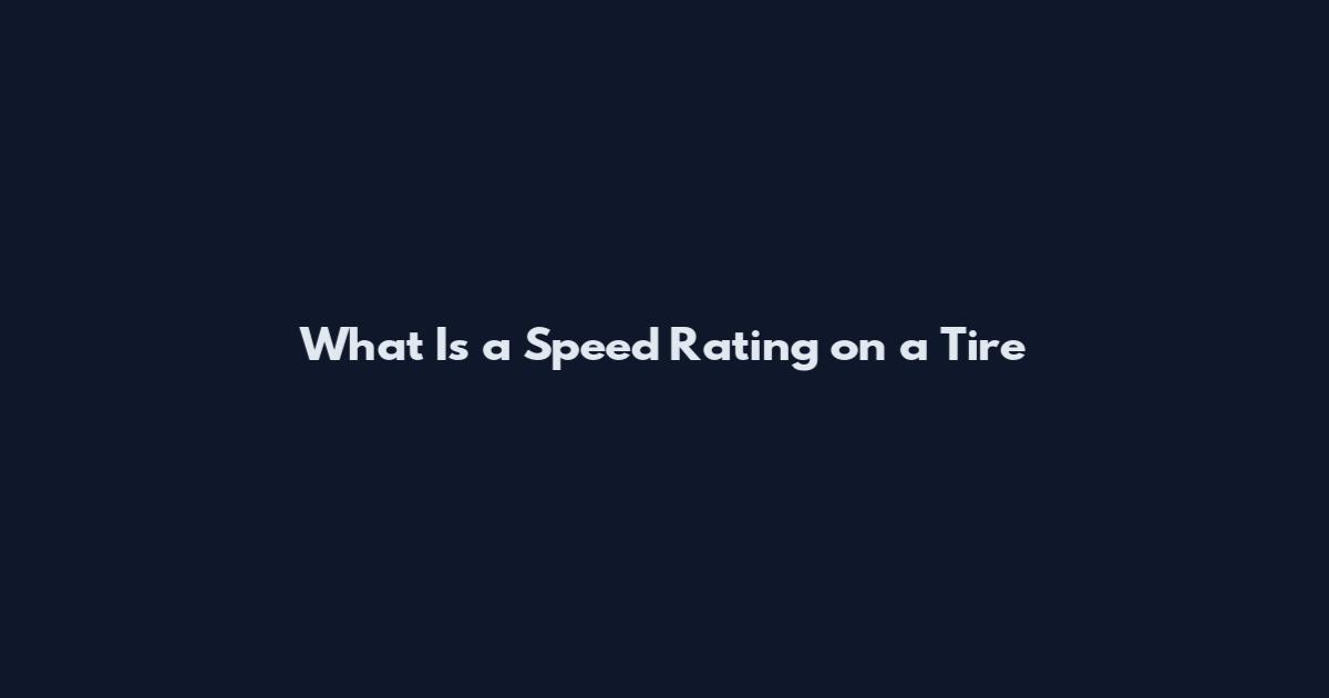 What Is a Speed Rating on a Tire