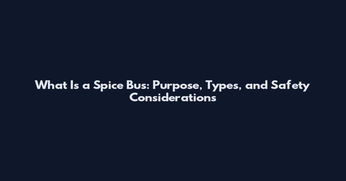 What Is a Spice Bus: Purpose, Types, and Safety Considerations
