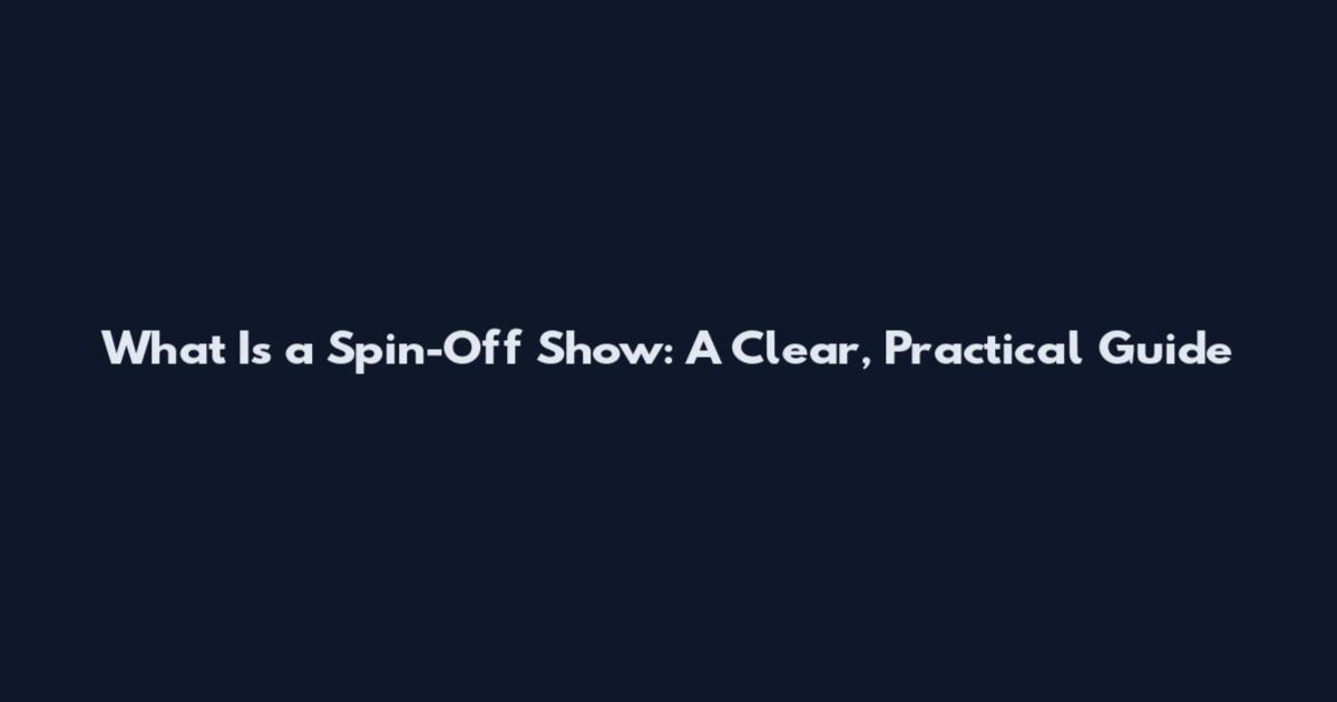 What Is a Spin-Off Show: A Clear, Practical Guide